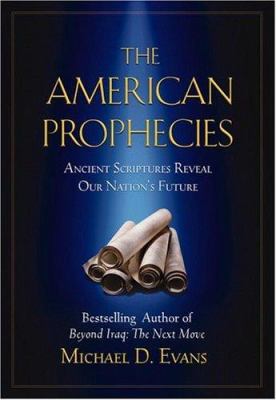 The American Prophecies: Ancient Scriptures Rev... 044652252X Book Cover