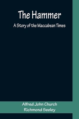 The Hammer: A Story of the Maccabean Times 935623079X Book Cover
