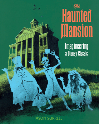 The Haunted Mansion: Imagineering a Disney Classic 1484722299 Book Cover