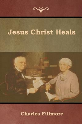 Jesus Christ Heals 161895413X Book Cover