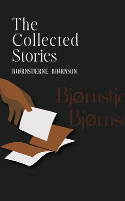 The Collected Stories of Bjørnstjerne Bjørnson B0F4L2F2S8 Book Cover
