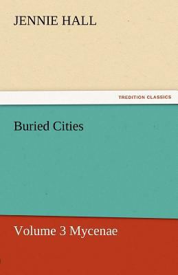 Buried Cities, Volume 3 Mycenae 3842472048 Book Cover