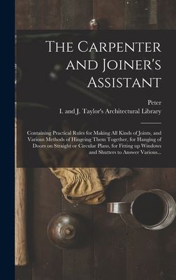 The Carpenter and Joiner's Assistant: Containin... 1016643047 Book Cover