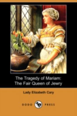 The Tragedy of Mariam: The Fair Queen of Jewry ... 1409942368 Book Cover