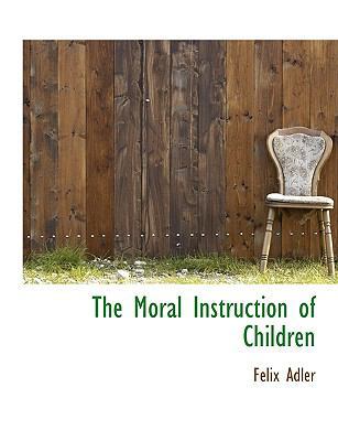 The Moral Instruction of Children [Large Print] 1116144204 Book Cover