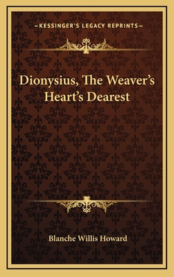 Dionysius, the Weaver's Heart's Dearest 116386367X Book Cover