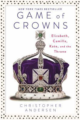 Game of Crowns: Elizabeth, Camilla, Kate, and t... 1476743959 Book Cover