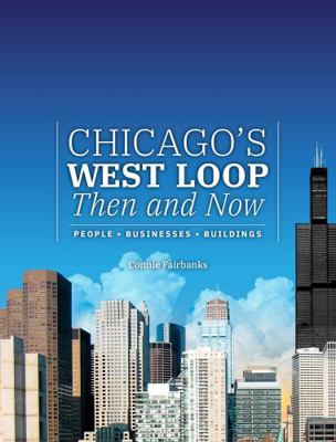 Paperback Chicago's West Loop, Then and Now : People, Businesses, Buildings Book
