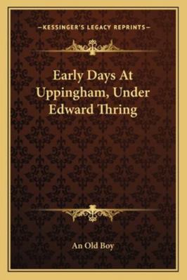 Early Days At Uppingham, Under Edward Thring 1163261793 Book Cover