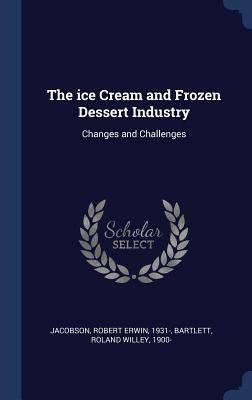 The ice Cream and Frozen Dessert Industry: Chan... 1340093235 Book Cover