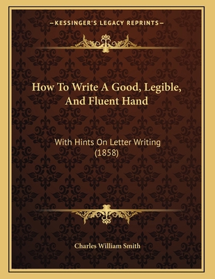 How To Write A Good, Legible, And Fluent Hand: ... 1165403331 Book Cover