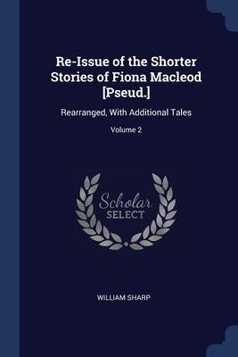 Re-Issue of the Shorter Stories of Fiona Macleo... 1376500329 Book Cover