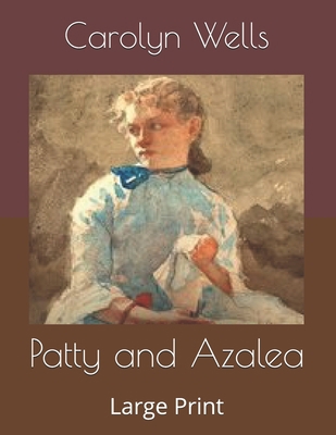 Patty and Azalea: Large Print B086BK3RD2 Book Cover