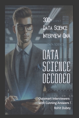 DATA SCIENCE Decoded- 300+ Data Science Intervi... B0DQ58S5TV Book Cover
