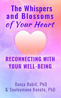 The Whispers and Blossoms of Your Heart : Reconnecting with Your Well-Being