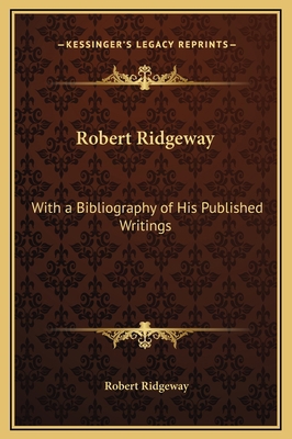 Robert Ridgeway: With a Bibliography of His Pub... 116925084X Book Cover