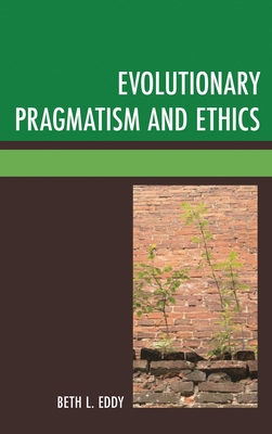 Evolutionary Pragmatism and Ethics 0739198645 Book Cover