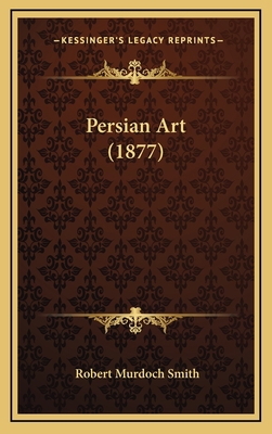 Persian Art (1877) 1168906458 Book Cover