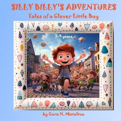 Silly Billy's Adventures: Tales of a Clever Lit... B0CTYGJHH5 Book Cover