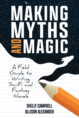 Making Myths and Magic: A Field Guide to Writin... 1989423396 Book Cover
