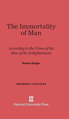 The Immortality of Man: According to the Views ... 0674180976 Book Cover