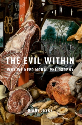 The Evil Within: Why We Need Moral Philosophy 0190074132 Book Cover