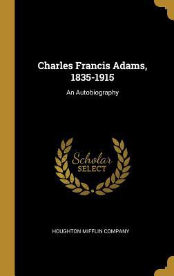 Charles Francis Adams, 1835-1915: An Autobiography 1010236253 Book Cover