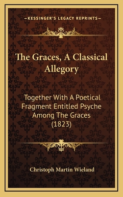 The Graces, A Classical Allegory: Together With... 1167071131 Book Cover
