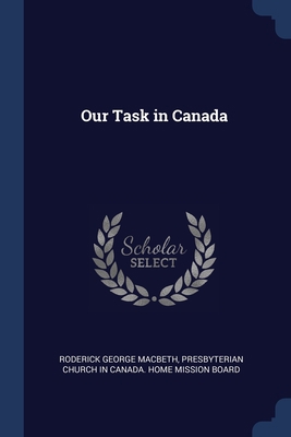 Our Task in Canada 1376389185 Book Cover
