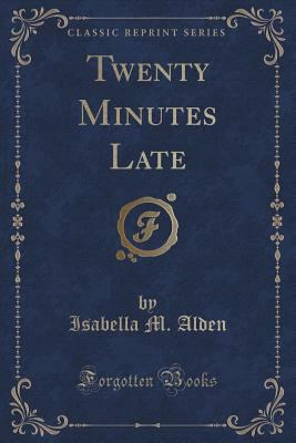 Twenty Minutes Late (Classic Reprint) 1334150443 Book Cover