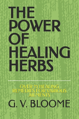 The Power of Healing Herbs: Over 75 Healing Rem... B0DNJZBCZF Book Cover