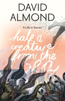 Half a Creature from the Sea: A Life in Stories 0763678775 Book Cover