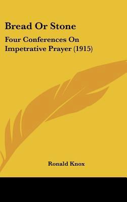 Bread or Stone: Four Conferences on Impetrative... 1161717455 Book Cover