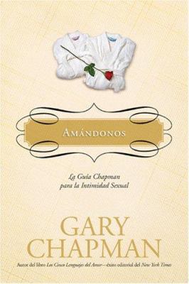 Amandonos: La Guia Chapman Para La Intimidad Se... [Spanish] 1414317220 Book Cover