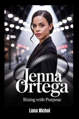 Jenna Ortega: Rising with Purpose B0F8JGQPM5 Book Cover