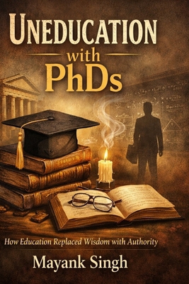 Uneducation with PhDs: How Education Replace Wi... B0GN3KKN7Z Book Cover