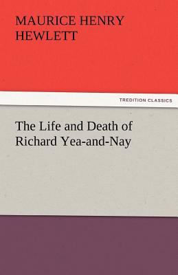 The Life and Death of Richard Yea-and-Nay 3842476809 Book Cover