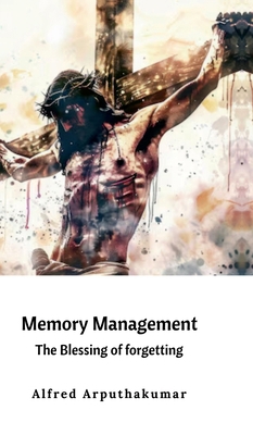 Memory Management: The blessing of forgetting B0G49P7B3C Book Cover