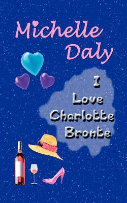 I Love Charlotte Bronte: Liverpool to Dublin 1438930070 Book Cover