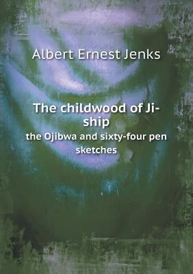 The childwood of Ji-ship the Ojibwa and sixty-f... 5518750978 Book Cover