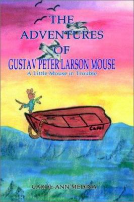 The Adventures of Gustav Peter Larson Mouse: A ... 1403389128 Book Cover