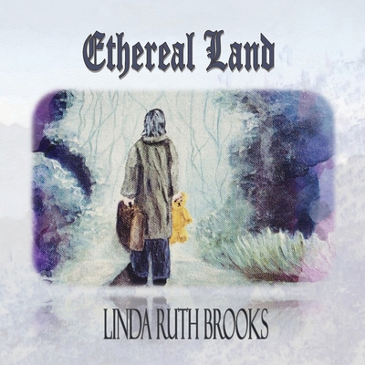 Ethereal Land: A story of loss; a story of gain 0980816114 Book Cover