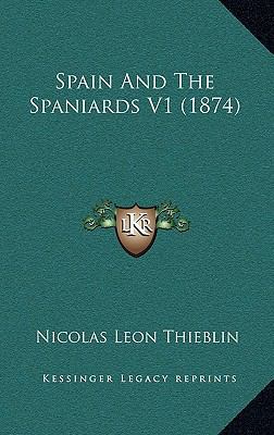 Spain And The Spaniards V1 (1874) 1165219301 Book Cover