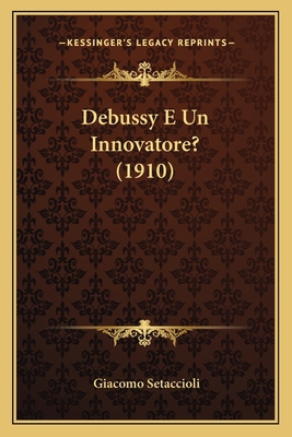 Debussy E Un Innovatore? (1910) [Italian] 1167474007 Book Cover