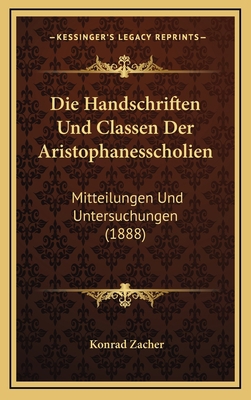 Die Handschriften Und Classen Der Aristophaness... [German] 1168560772 Book Cover