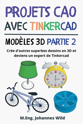 Projets CAO avec Tinkercad Modèles 3D Partie 2:... [French] 3987421266 Book Cover