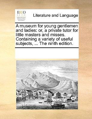 A Museum for Young Gentlemen and Ladies: Or, a ... 1170067247 Book Cover