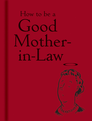 How to Be a Good Mother-In-Law 1851240829 Book Cover