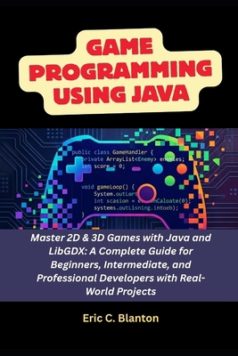 Game Programming using Java: Master 2D & 3D Gam... B0GW5185FK Book Cover