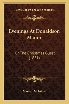 Evenings At Donaldson Manor: Or The Christmas G... 1163905097 Book Cover